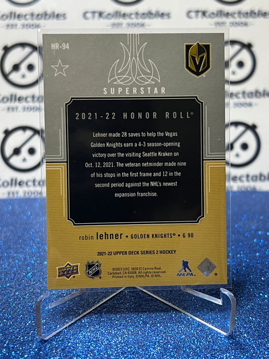 2021-22 UPPER DECK ROBIN LEHNER # HR-94 HONOR ROLL VEGAS GOLDEN KNIGHTS HOCKEY CARD
