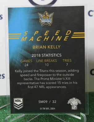 2019 NRL ELITE BRIAN KELLY # SM 09/32 SPEED MACHINE GOLD COAST TITANS