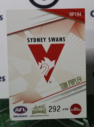 2019 SELECT DOMINANCE AFL TOM PAPLEY # HP194 SYDNEY SWANS 292/350