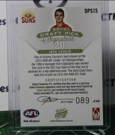 2014 SELECT HONOURS 1 AFL JACK LESLIE # DPS15 DRAFT PICK SIGNATURE 089/400 GOLD COAST SUNS