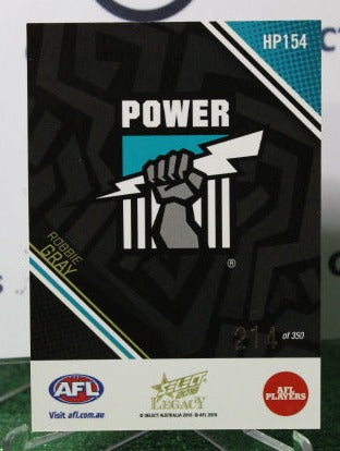 2018 SELECT AFL LEGACY ROBBIE GRAY # HP154 PORT ADELAIDE POWER 214/350