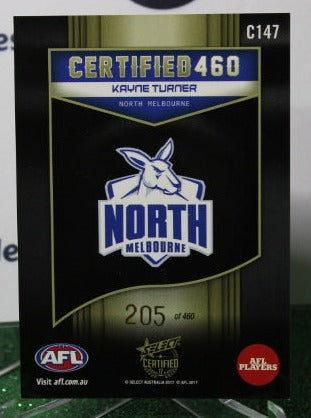 2017 SELECT AFL CERTIFIED 460 KAYNE TURNER # C147 NORTH MELBOURNE KANGAROOS 205/460