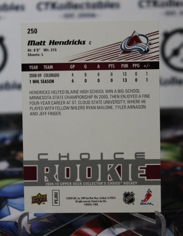 2009-10 UPPER DECK MATT HENDRICKS # 250 CHOICE ROOKIE COLORADO AVALANCHE NHL HOCKEY TRADING CARD
