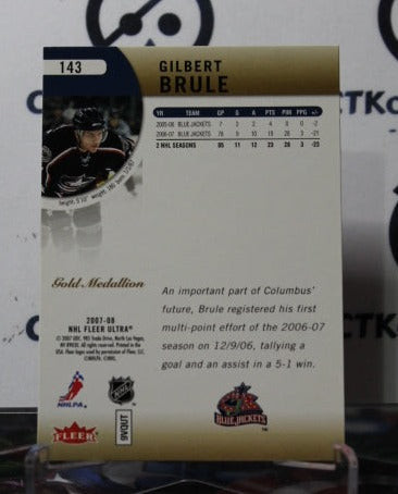 2007-08 FLEER ULTRA GILBERT BRULE # 143 COLUMBUS BLUE JACKETS HOCKEY CARD