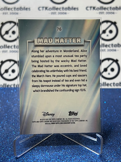 2026 DISNEY TOPPS CHROME  MAD HATTER # 76 ALICE IN WONDERLAND FOIL CARD