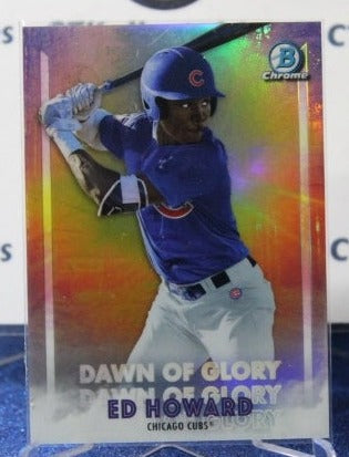 2021 BOWMAN CHROME DAWN OF GLORY ED HOWARD # DOG-4 CHICAGO CUBS  BASEBALL