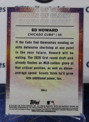 2021 BOWMAN CHROME DAWN OF GLORY ED HOWARD # DOG-4 CHICAGO CUBS  BASEBALL