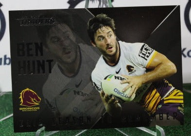 2017 NRL TRADERS BEN HUNT # SR 2/32  SEASON TO REMEMBER BRISBANE BRONCOS