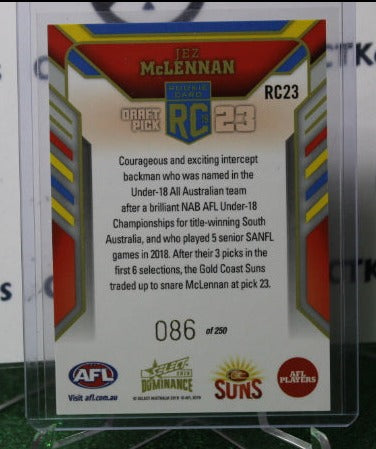 2019 SELECT AFL DOMINANCE JEZ McLENNAM  # RC23  ROOKIE 086 / 250 GOLD COAST SUNS