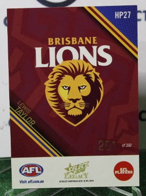 2018 SELECT  AFL LEGACY LEWIS TAYLOR # HP27  BRISBANE LIONS 201/350