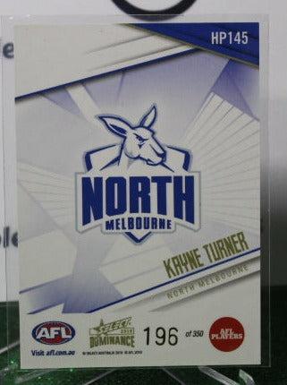 2019 SELECT  AFL DOMINANCE KAYNE TURNER # HP145  NORTH MELBOURNE KANGAROOS 196/350