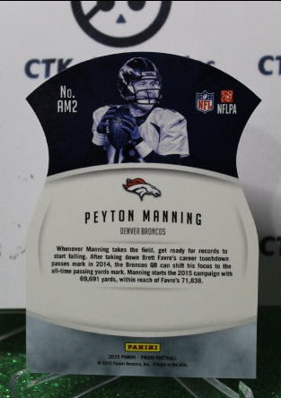 2015 PANINI PRIZM PEYTON MANNING # AM2 DIE CUT  NFL DENVER BRONCOS GRIDIRON CARD
