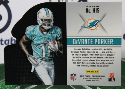 2015 PANINI PRIZM DeVANTE PARKER # H15 ROOKIE PRIZM DIE CUT NFL MIAMI DOLPHINS GRIDIRON  CARD