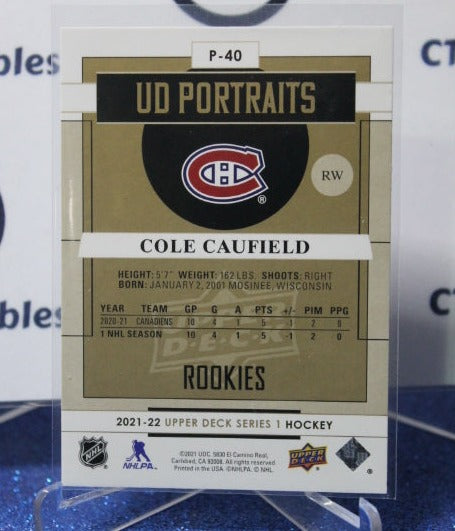 2021-22 UPPER DECK COLE CAUFIELD # P-40 ROOKIE UD PORTRAITS MONTREAL CANADIANS HOCKEY CARD