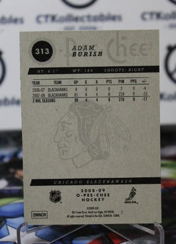 2008-09 O-PEE-CHEE ADAM BURISH # 313 CHICAGO BLACKHAWKS NHL HOCKEY TRADING CARD