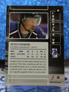 PETER FORSBERG # 91 BE A PLAYER 2001-02 COLORADO AVALANCHE NHL HOCKEY TRADING CARD